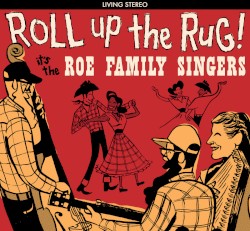 Roll Up the Rug! it's the Roe Family Singers