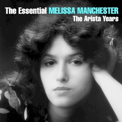 The Essential Melissa Manchester: The Arista Years