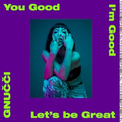You Good I'm Good Let's Be Great