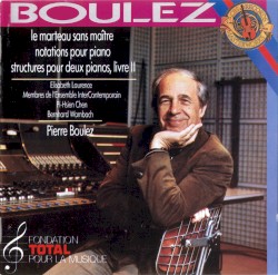 Le Marteau sans maître / Notations pour piano / Structures pour deux pianos, livre II