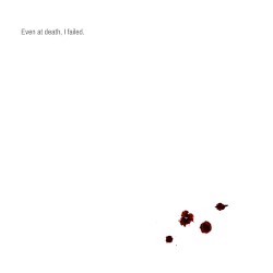 Even at death, I failed. (demos)