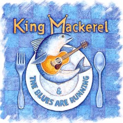 King Mackerel & The Blues Are Running: Songs and Stories of the Carolina Coast