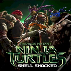 Shell Shocked (from “Teenage Mutant Ninja Turtles”)