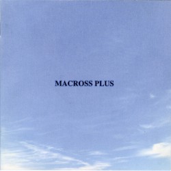 MACROSS PLUS ORIGINAL SOUNDTRACK PLUS ~for fans only