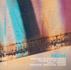 Masques et bergamasques / Pélléas et Mélisande / Dolly / Pavane / Fantaisie / Berçeuse / Élégie