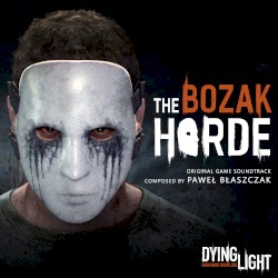 Dying Light: The Bozak Horde: Original Game Soundtrack