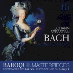 Baroque Masterpieces 15: Johann Sebastian Bach – Sacred Cantatas
