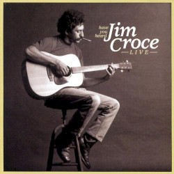 Have You Heard Jim Croce Live