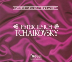 Favorites from the Classics: Peter Ilyich Tchaikovsky