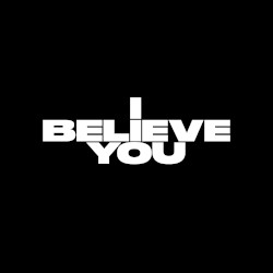 I Believe You