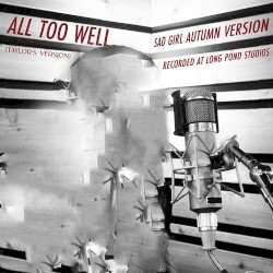 All Too Well (sad girl autumn version) (recorded at long pond studios)