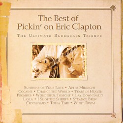 The Best Of Pickin' On Eric Clapton: The Ultimate Bluegrass Tribute