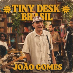 João Gomes: Tiny Desk Brasil (Ao Vivo)