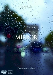 SCANDAL “Documentary film MIRROR”