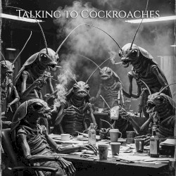 Talking to Cockroaches