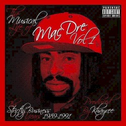 The Musical Life Of Mac Dre Vol. 1 (The Strictly Business Years: 1989-1991)