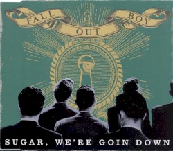 Sugar, We’re Goin Down