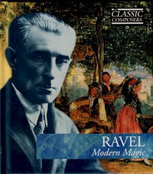 RAVEL Modern Magic (The Classic Composers - Modern 13)