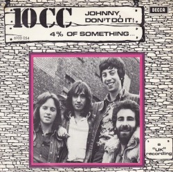Johnny, Don't Do It! / 4 % of Something