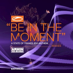 Be in the Moment (ASOT 850 Anthem) - Remixes