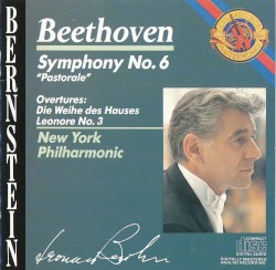 Symphony no. 6 “Pastorale” / Overtures: The Consecration of the House and Leonore no. 3