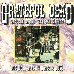 Trouble Ahead, Trouble Behind – The Dead Live! ’71