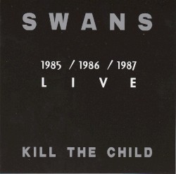 Kill the Child: 1985/1986/1987 Live