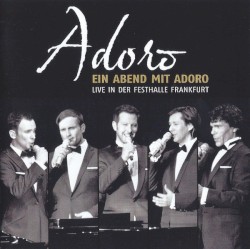 Ein Abend mit Adoro: Live in der Festhalle Frankfurt