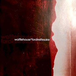 Wafflehouse* / Fordirelifesake