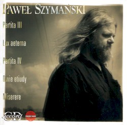 Partita III / Lux aeterna / Partita IV / Dwie etiudy / Miserere