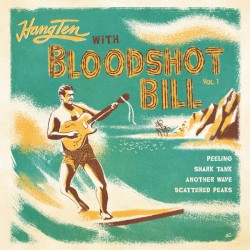 Hang Ten With Bloodshot Bill (Vol. 1)