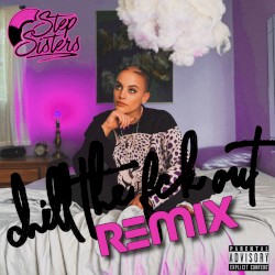 Chill the fck out (Step Sisters remix)