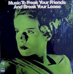 Music to Freak Your Friends and Break Your Lease
