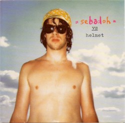 Sebadoh vs. Helmet