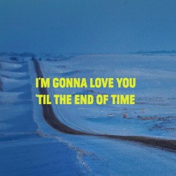 I’m Gonna Love You ’til the End of Time