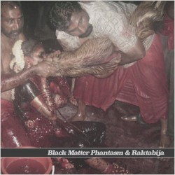 Black Matter Phantasm / Raktabija