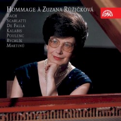 Hommage À Zuzana Ruzickovà: Bach - Scarlatti - De Falla - Kalabis - Poulenc - Rychlìk - Martinu
