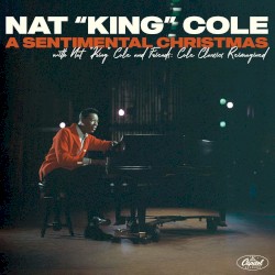 A Sentimental Christmas with Nat King Cole and Friends: Cole Classics Reimagined