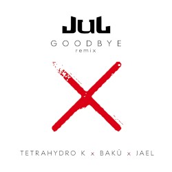 Goodbye (Tetra Hydro K x Bakû x JAEL remix)