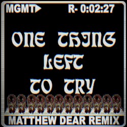 One Thing Left to Try (Matthew Dear remix)