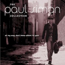 The Paul Simon Collection: On My Way, Don't Know Where I'm Goin'