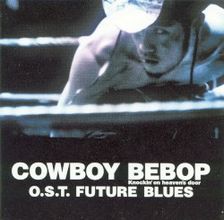 Cowboy Bebop: Knockin’ on Heaven’s Door: O.S.T. Future Blues