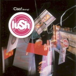 Ciao! Best of Lush