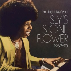 I’m Just Like You: Sly’s Stone Flower 1969–70