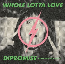 WHOLE LOTTA LOVE / DiPROMiSE