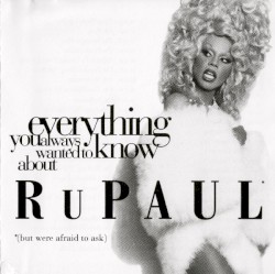 Everything You Always Wanted To Know About RuPaul *, * (But Were Afraid To Ask)
