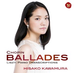 Chopin: Ballades / Liszt: Piano Transcriptions