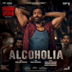 Alcoholia (From âVikram Vedhaâ)