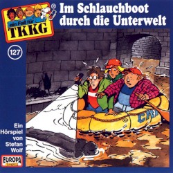TKKG 127: Im Schlauchboot durch die Unterwelt