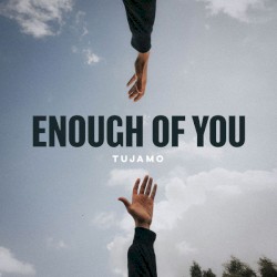Enough of You